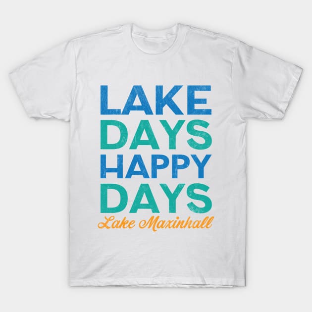 Lake Days Happy Days Lake Maxinhall T-Shirt by Camp Happy Hour